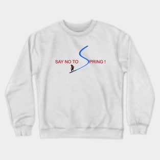 Funny snowboard design - Say no to Spring! Crewneck Sweatshirt